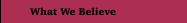 What We Believe