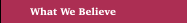 What We Believe
